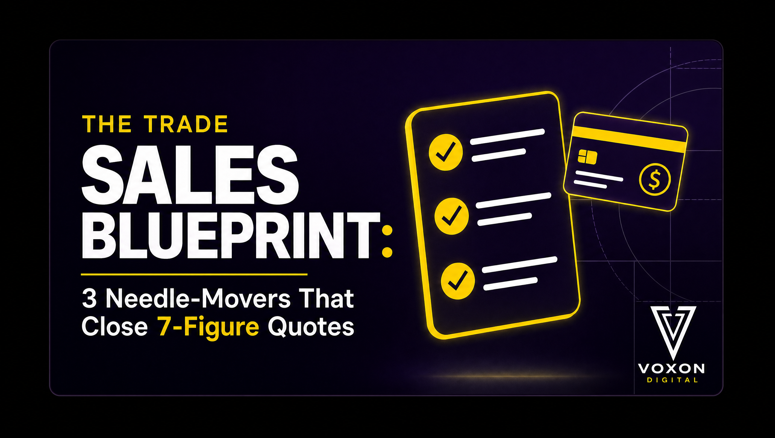 Graphic titled 'The Trade Sales Blueprint: 3 Needle-Movers That Close 7-Figure Quotes' featuring a dark purple background with yellow checklist icons, credit card graphics, and Voxon Digital branding.